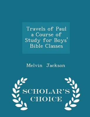 Book cover for Travels of Paul a Course of Study for Boys' Bible Classes - Scholar's Choice Edition