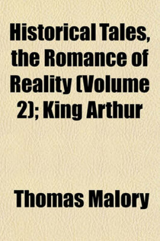Cover of Historical Tales, the Romance of Reality (Volume 2); King Arthur