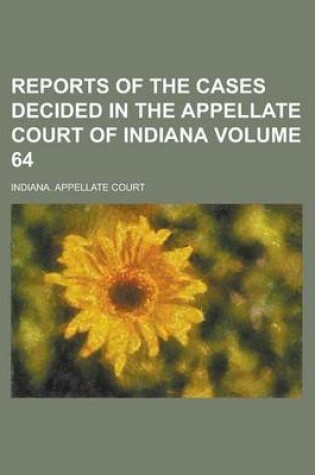 Cover of Reports of the Cases Decided in the Appellate Court of Indiana Volume 64