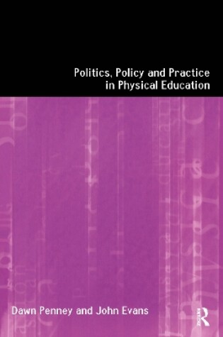 Cover of Politics, Policy and Practice in Physical Education