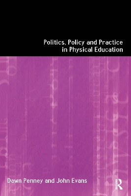Book cover for Politics, Policy and Practice in Physical Education
