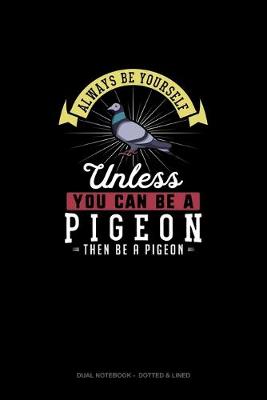 Book cover for Always Be Yourself Unless You Can Be A Pigeon Then Be A Pigeon