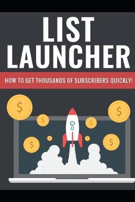 Book cover for List Launcher - The Money Is In The List