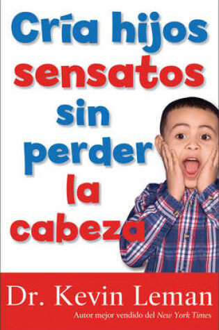 Cover of Cria Hijos Sensatos Sin Perder La Cabeza