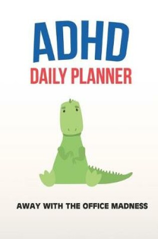 Cover of ADHD Daily Planner - Away With The Office Madness
