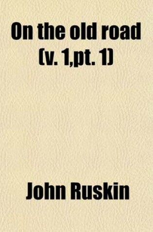 Cover of On the Old Road (Volume 1, PT. 1); A Collection of Miscellaneous Essays, Pamphlets, Etc., Etc. Published 1834-1885