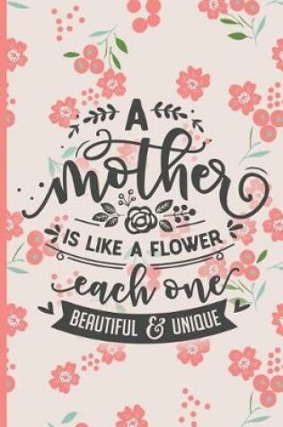 Cover of A Mother Is Like a Flower Each One Beautiful and Unique