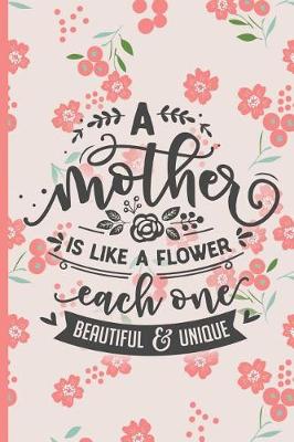 Book cover for A Mother Is Like a Flower Each One Beautiful and Unique