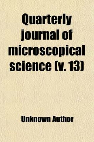 Cover of Quarterly Journal of Microscopical Science (Volume 13)