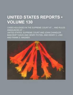 Book cover for United States Reports (Volume 130); Cases Adjudged in the Supreme Court at and Rules Announced at