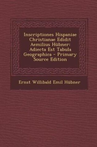 Cover of Inscriptiones Hispaniae Christianae Edidit Aemilius Hubner