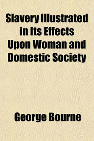 Cover of Slavery in Its Effects Upon Woman and Domestic Society