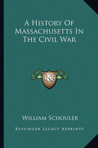 Cover of A History of Massachusetts in the Civil War a History of Massachusetts in the Civil War