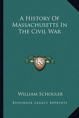 Book cover for A History of Massachusetts in the Civil War a History of Massachusetts in the Civil War
