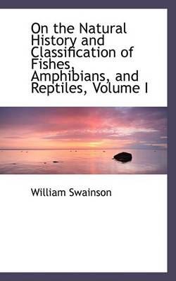 Book cover for On the Natural History and Classification of Fishes, Amphibians, and Reptiles, Volume I