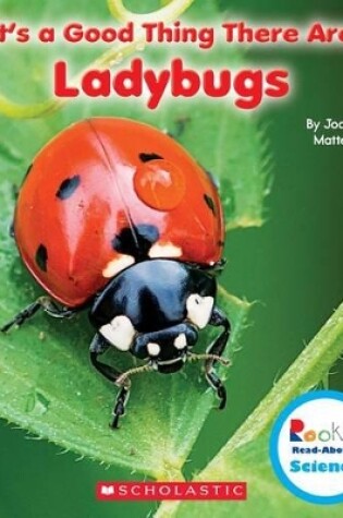 Cover of It's a Good Thing There Are Ladybugs (Rookie Read-About Science: It's a Good Thing...)