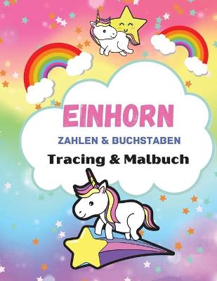 Book cover for Einhorn Zahlen & Buchstaben Tracing & Farbung Buch