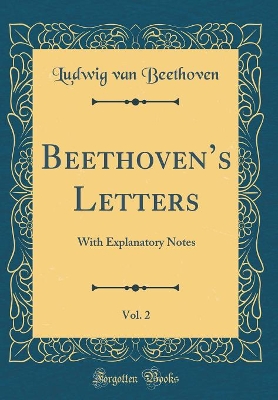 Book cover for Beethovens Letters, Vol. 2: With Explanatory Notes (Classic Reprint)