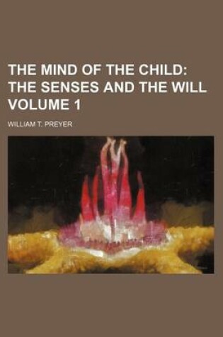 Cover of The Mind of the Child Volume 1; The Senses and the Will