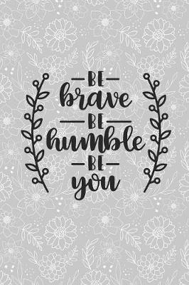 Book cover for Be Brave Be Humble Be You