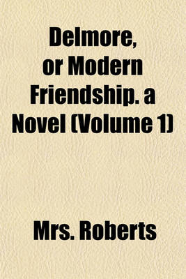 Book cover for Delmore, or Modern Friendship. a Novel (Volume 1)