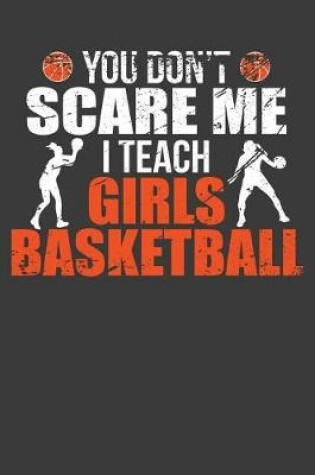 Cover of You Don't Scare Me I Teach Girls Basketball