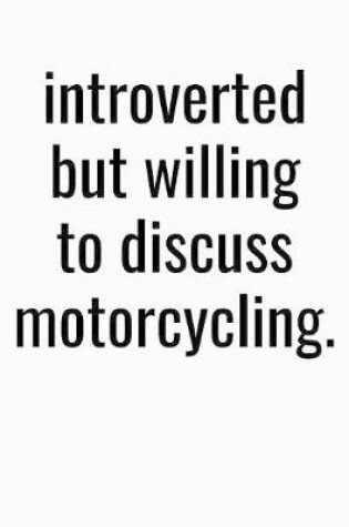 Cover of Introverted But Willing To Discuss Motorcycling