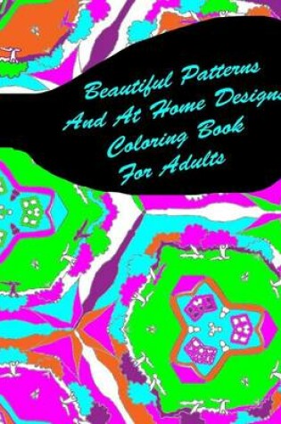 Cover of Beautiful Patterns And At Home Designs Coloring Book For Adults