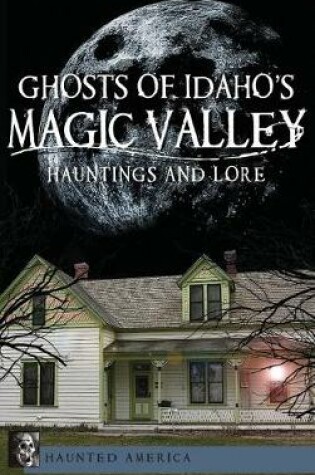 Cover of Ghosts of Idaho's Magic Valley