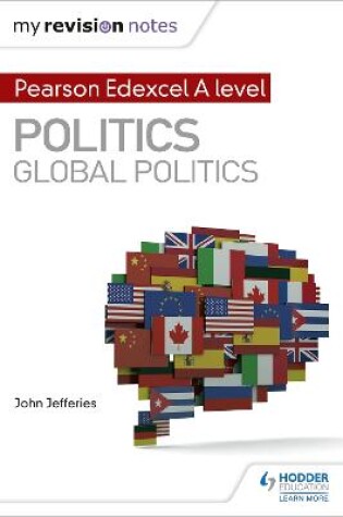 Cover of My Revision Notes: Pearson Edexcel A-level Politics: Global Politics