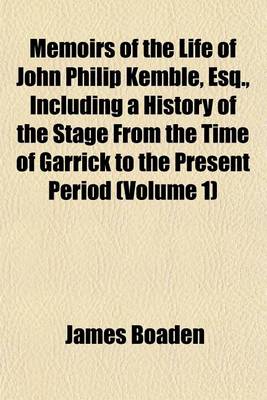 Book cover for Memoirs of the Life of John Philip Kemble, Esq., Including a History of the Stage from the Time of Garrick to the Present Period (Volume 1)