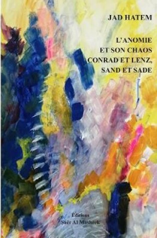 Cover of L'Anomie Et Son Chaos Conrad Et Lenz, Sand Et Sade