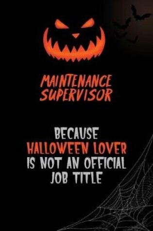 Cover of Maintenance Supervisor Because Halloween Lover Is Not An Official Job Title