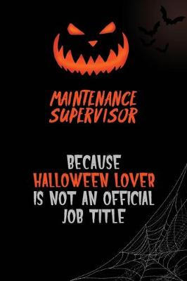 Book cover for Maintenance Supervisor Because Halloween Lover Is Not An Official Job Title