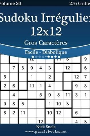 Cover of Sudoku Irregulier 12x12 Gros Caracteres - Facile a Diabolique - Volume 20 - 276 Grilles