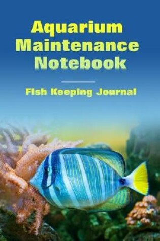 Cover of Aquarium Maintenance Notebook Fish Keeping Journal