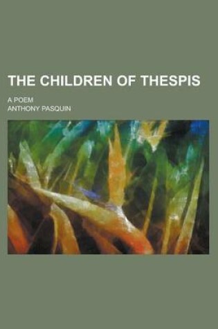 Cover of The Children of Thespis; A Poem