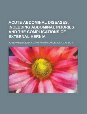 Book cover for Acute Abdominal Diseases, Including Abdominal Injuries and the Complications of External Hernia