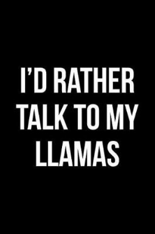 Cover of I'd Rather Talk to My Llamas
