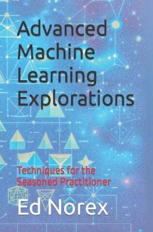 Cover of Advanced Machine Learning Explorations