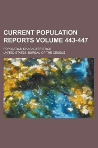 Cover of Current Population Reports; Population Characteristics Volume 443-447