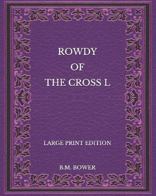 Book cover for Rowdy of the Cross L - Large Print Edition