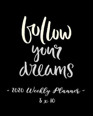 Book cover for 2020 Weekly Planner - Follow Your Dreams