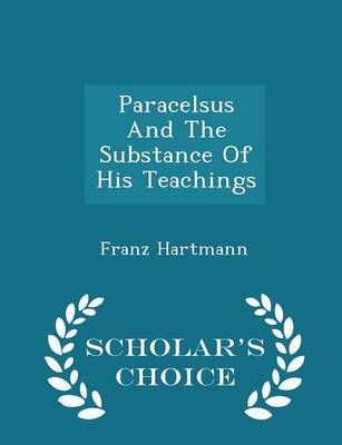 Book cover for Paracelsus and the Substance of His Teachings - Scholar's Choice Edition