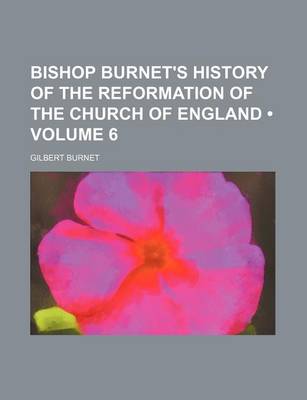 Book cover for Bishop Burnet's History of the Reformation of the Church of England (Volume 6)