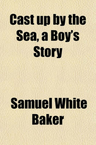 Cover of Cast Up by the Sea, a Boy's Story