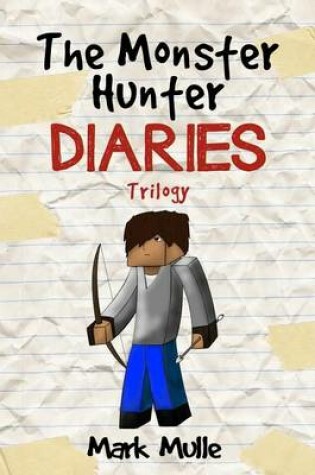Cover of The Monster Hunter Diaries Trilogy (An Unofficial Minecraft Book for Kids Ages 9 - 12 (Preteen)
