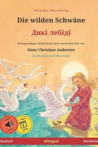 Cover of Die wilden Schwane - Diki laibidi. Zweisprachiges Kinderbuch nach einem Marchen von Hans Christian Andersen (Deutsch - Ukrainisch)