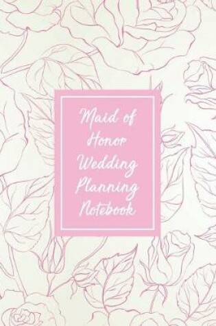 Cover of Maid Of Honor Wedding Planning Notebook