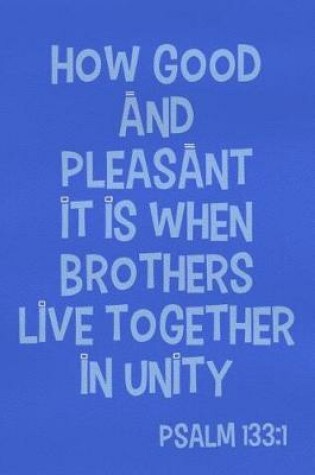 Cover of How Good and Pleasant It Is When Brothers Live Together in Unity - Psalm 133